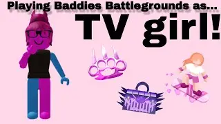 Playing Baddies Battlegrounds, as TV girl!