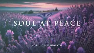 SOUL AT PEACE &ndash; Soaking Worship Instrumental &ndash; Prayer, Devotional, Meditation and Relaxation