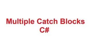Multiple Catch Blocks in C# | Multiple Catch Blocks in CSharp with Examples