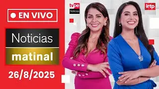 TVPerú Noticias EN VIVO: Edición matinal, hoy martes 26 de agosto del 2025