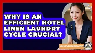 Why Is An Efficient Hotel Linen Laundry Cycle Crucial? - Hospitality Management Mastery