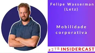 EP. 278 - Felipe Wasserman (Letz): Mobilidade corporativa