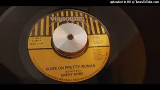 Brent Dowe - Come On Pretty Woman + Version
