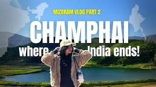 Solo in Champhai: Indo-Myanmar Border Experience | Mizoram Vlog Part 2