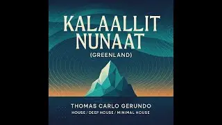 Kalaallit Nunaat (Greenland) &mdash; Deep/Organic House | Thomas Carlo Gerundo