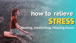 GOODBYE STRESS |Music to relieve stress within minutes| Relax your mind soul and body