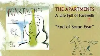 The Apartments - End of Some Fear [OFFICIAL AUDIO]
