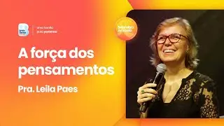 Encontro de Vida | A força dos pensamentos | Pra Leila Paes