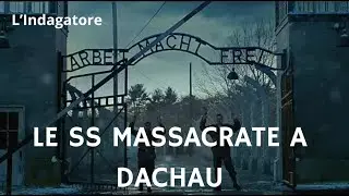 LE SS MASSACRATE A DACHAU