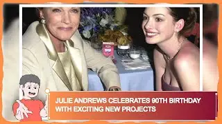 Julie Andrews Celebrates 90th Birthday With Exciting New Projects