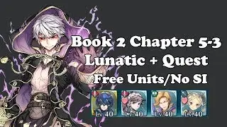 Fire Emblem Heroes - Book 2 Chapter 5-3 Lunatic + Quest - Free Units/No SI
