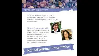 NCCAH Webinar Trauma Informed Health Practices Presentation with Drs. Makokis and Greenwood