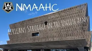NMAAHC - Feature #2 - The American Africans Struggles in the Union Army of the United States
