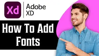 How to Add Fonts in Adobe XD in 2025 | Adobe XD Tutorial