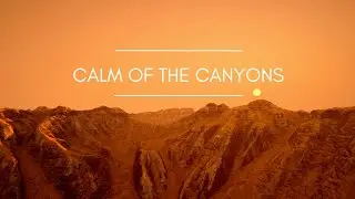 HD Canyon Sounds & Quotes for Deep Stillness, Strength, Clarity | Echoes of Earth, Wind, Time