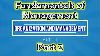 Chapter 1 - Fundamentals of Management Part 2 (Organization and Management)