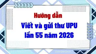Hướng dẫn viết và gửi thư UPU lần 55