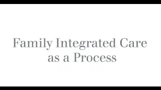Family integrated care as a process
