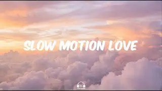 Slow Motion Love | TuneVerse