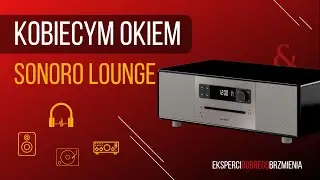 Sonoro Lounge - system audio All-In-One | recenzja Kobiecym Okiem 💄 | Top Hi-Fi