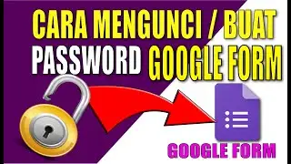 Cara Mengunci / Membuat Password Google Formulir