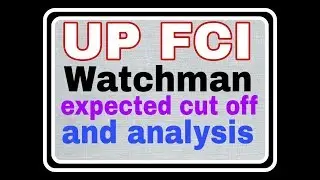 UP FCI Watchman expected cut off with analysis