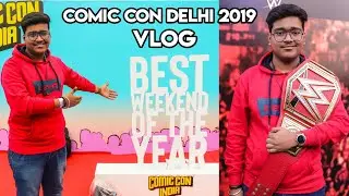 Comic Con Delhi 2019 Vlog Cosplay and all