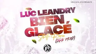 LUC LEANDRY - Bien glacé Rmx Shatta [ Dikk Prod ]