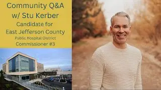 Community Q&A with Stu Kerber &mdash; Jefferson Healthcare Hospital Commissioner Candidate