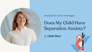 Parenting Tips with Dr. Helen Egger: Does my child have separation anxiety?