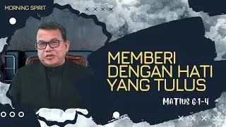 Memberi Dengan Hati yang Tulus | Matius 6:1-4 | Morning Spirit - 25 Februari 2022