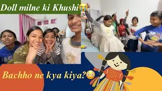 Doll Milne ki Khushi me Bacho ne kya kiya? 💃😳