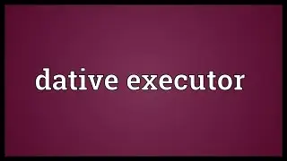 Dative executor Meaning