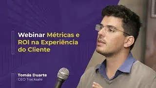M&eacute;tricas e Retorno de Investimentos na experi&ecirc;ncia do Cliente | Webinar #002