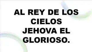 AL REY DE LOS CIELOS JEHOVA EL GLORIOSO | C. N. Music