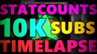 @StatCounts 10K SUBSCRIBERS [TIMELAPSE]