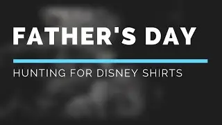 Father's Day: Hunting for Disney Shirts