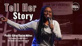Tell Her Story [Serrmon Only] | Pastor Gabby Cudjoe-Wilkes | Double Love Experience Church