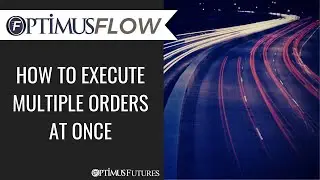 Optimus Flow - How to Execute Multiple Orders at Once