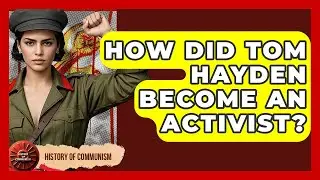 How Did Tom Hayden Become An Activist? - History of Communism