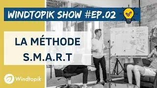 💡QU'EST-CE QUE LA METHODE SMART ? | Windtopik Show #02