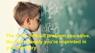 Short Story: The more difficult problem you solve, the more deeply you're imprinted in your memory