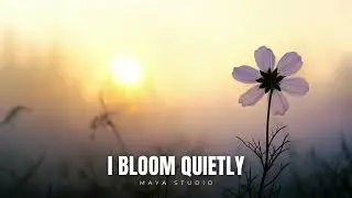 I Bloom Quietly &ndash; Gentle Indie Growth Song | Maya Studio