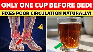 Over 60! With Poor Circulation? This Bedtime Drink Fixes It Naturally While You Sleep!