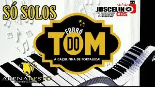 FORRÓ DO TOM ACAÇULINHA DE FORTALEZA ( SÓ SOLOS )