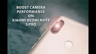 Boost Camera Performance on Xiaomi Redmi Note 5 Pro