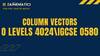 COLUMN VECTORS OLEVELS 4024 IGCSE 0580