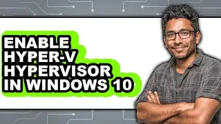 How to Enable Hyper-v Hypervisor in Windows 10 (easy Method)