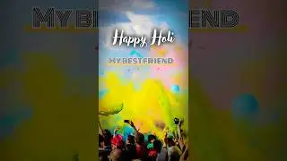 Happy holi my best friend status video short like subscribe