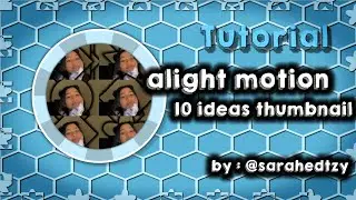 10 IDEAS THUMBNAIL FOR YOUR EDITS TUTORIAL || ALIGHT MOTION
